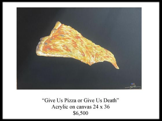 “Pizza or Death” 24” x 36”